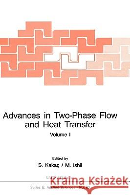Advances in Two-Phase Flow and Heat Transfer: Fundamentals and Applications Volume 1 Sadik Kakaç, M. Ishil 9789024728251
