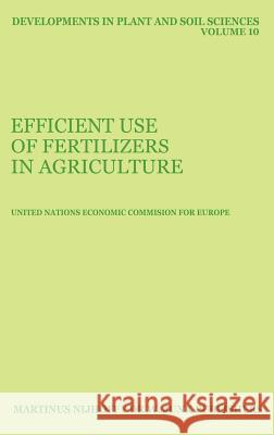 Efficient Use of Fertilizers in Agriculture Econo U United Nations 9789024728664 United Nations