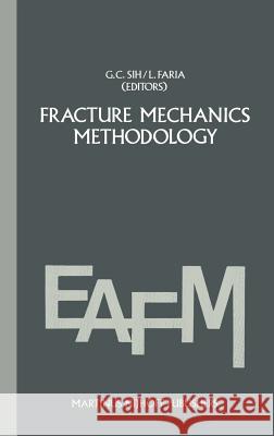 Fracture Mechanics Methodology: Evaluation of Structural Components Integrity Sih, George C. 9789024729418 Springer