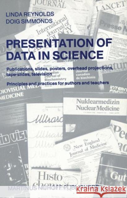 Presentation of Data in Science: Publications, Slides, Posters, Overhead Projections, Tape-Slides, Television Principles and Practices for Authors and Reynolds, L. 9789024730544 Kluwer Academic Publishers
