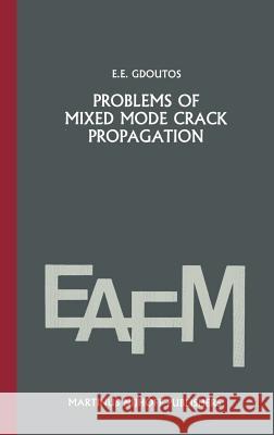 Problems of Mixed Mode Crack Propagation Gdoutos, E. E. 9789024730551 Springer