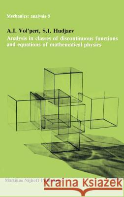 Analysis in Classes of Discontinuous Functions and Equations of Mathematical Physics A. I. Vol'pert S. I. Hudjaev 9789024731091