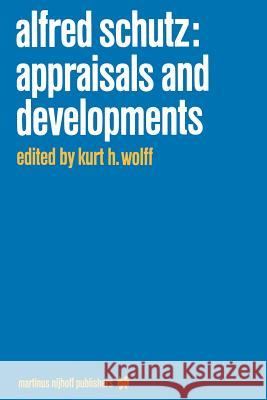 Alfred Schutz: Appraisals and Developments Kurt H. Wolff K. H. Wolff Alfred Schutz 9789024731145