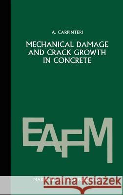 Mechanical Damage and Crack Growth in Concrete: Plastic Collapse to Brittle Fracture Sih, George C. 9789024732333 Springer