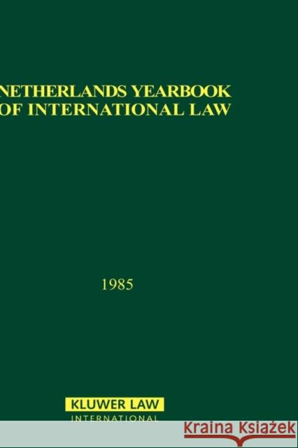 Netherlands Yearbook of International Law, 1985 T M C Asser Institute                    Asser Instituu T 9789024733101 Kluwer Law International