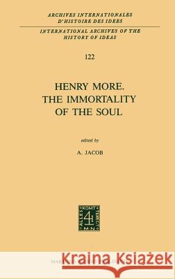 Henry More. the Immortality of the Soul: Edited with an Introduction and Notes Jacob, A. 9789024735129 Springer