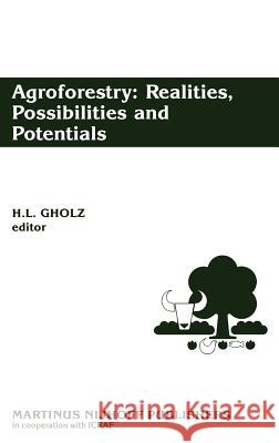Agroforestry: Realities, Possibilities and Potentials H. L. Gholz Henry L. Gholz 9789024735907 Springer