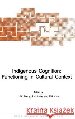 Indigenous Cognition: Functioning in Cultural Context J. Berry E. Hunt Sidney H. Irvine 9789024736713 Kluwer Academic Publishers