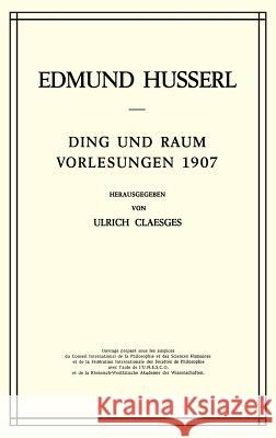 Ding und Raum: Vorlesungen 1907 Edmund Husserl, U. Claesges 9789024750498 Springer
