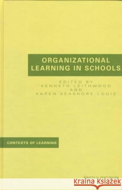 Organizational Learning in Schools Kenneth Leithwood Karen Seashore Louis Kenneth Leithwood 9789026515392