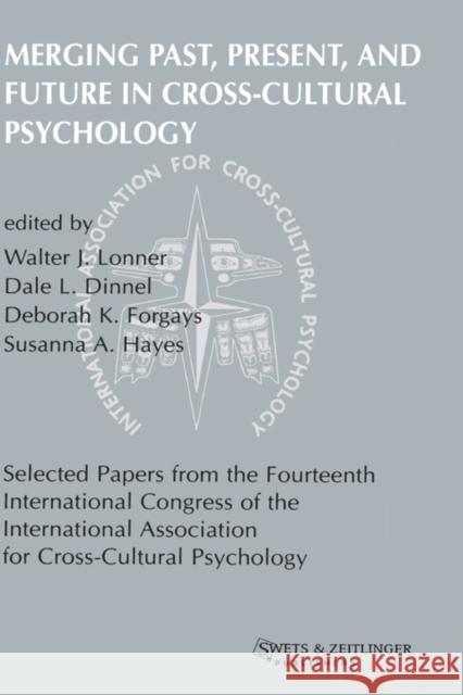Merging Past, Present, and Future in Cross-Cultural Psychology: Selected Papers from the Fourteenth International Congress of the International Associ Dinne, D. L. 9789026515569 Taylor & Francis