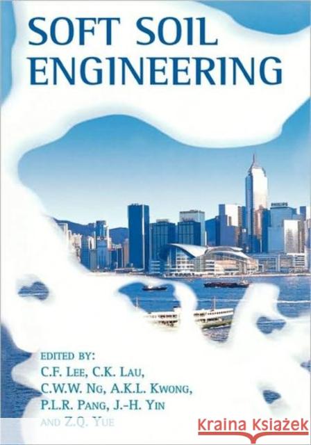 Soft Soil Engineering A.K.L. Kwong C.K. Lau C.F. Lee 9789026518669 Taylor & Francis