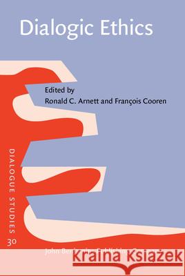 Dialogic Ethics Ronald C. Arnett (Duquesne University) Francois Cooren (Universite de Montreal)  9789027200662