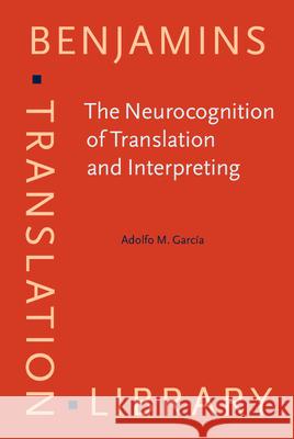 The Neurocognition of Translation and Interpreting Adolfo M. (Laboratory of Experimental Psychology and Neuroscience (LPEN), INCyT, INECO Foundation, Favaloro University / 9789027203397 John Benjamins Publishing Co
