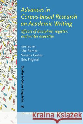 Advances in Corpus-based Research on Academic Writing: Effects of discipline, register, and writer expertise Ute Romer (Georgia State University) Viviana Cortes (Georgia State University Eric Friginal (Georgia State University) 9789027205063