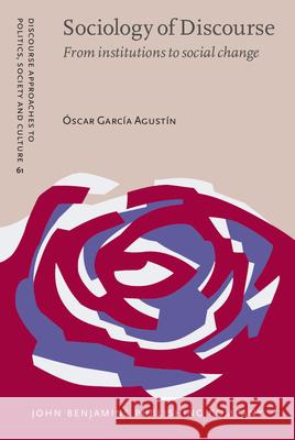 Sociology of Discourse: From institutions to social change Óscar García Agustín (Aalborg University) 9789027206527