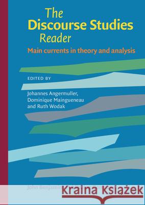 The Discourse Studies Reader: Main Currents in Theory and Analysis Johannes Angermuller Dominique Maingueneau Ruth Wodak 9789027212108 John Benjamins Publishing Co