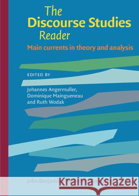 The Discourse Studies Reader: Main Currents in Theory and Analysis Johannes Angermuller Dominique Maingueneau Ruth Wodak 9789027212115 John Benjamins Publishing Co
