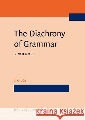 The Diachrony of Grammar: Volume 1 & 2 T. Givon   9789027212207 John Benjamins Publishing Co
