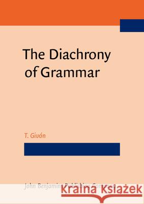 The Diachrony of Grammar T. Givon   9789027212504 John Benjamins Publishing Co