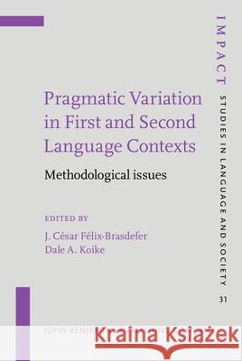 Pragmatic Variation in First and Second Language Contexts: Methodological Issues J. Cesar Felix-Brasdefer Dale April Koike  9789027218728