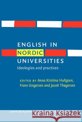 English in Nordic Universities: Ideologies and Practices Anna Kristina Hultgren Frans Gregersen Jacob Thogersen 9789027228369