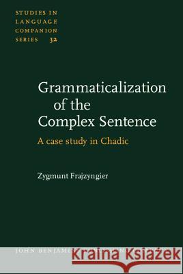 Grammaticalization of the Complex Sentence: Case Study in Chadic  9789027230355 John Benjamins Publishing Co