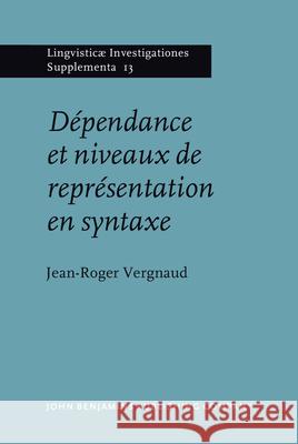 Dipendance Et Niveaux de Reprisentation En Syntaxe Jean-Roger Vergnaud 9789027231147