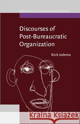 DISCOURSES OF POST-BUREAUCRATIC ORGANIZATION Rick Iedema 9789027232052 JOHN BENJAMINS PUBLISHING CO