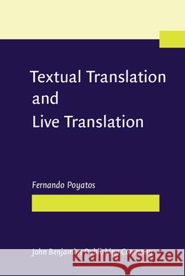 Textual Translation and Live Translation: The Total Experience of Nonverbal Communication in Literature, Theater and Cinema Fernando Poyatos 9789027232496 John Benjamins Publishing Co