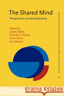 The Shared Mind: Perspectives on intersubjectivity Jordan Zlatev (Lund University), Timothy P. Racine (Simon Fraser University), Chris Sinha (Lund University), Esa Itkonen 9789027239006