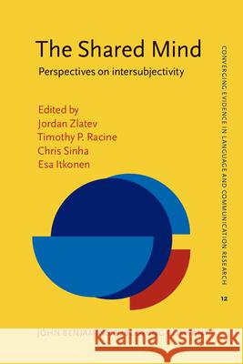 The Shared Mind: Perspectives on intersubjectivity Jordan Zlatev (Lund University), Timothy P. Racine (Simon Fraser University), Chris Sinha (Lund University), Esa Itkonen 9789027239068