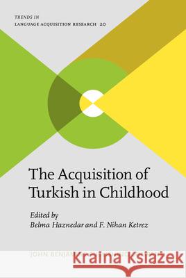 The Acquisition of Turkish in Childhood Belma Haznedar F. Nihan Ketrez  9789027244109 John Benjamins Publishing Co