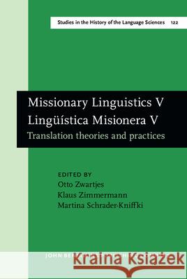 Missionary Linguistics V / Linguistica Misionera V: Translation Theories and Practices. Selected Papers from the Seventh International Conference on M Klaus Zimmermann Otto Zwartjes Martina Schrader-Kniffki 9789027246134