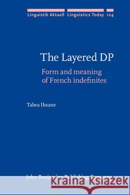 The Layered DP: Form and Meaning of French Indefinites Tabea Ihsane   9789027255075 John Benjamins Publishing Co