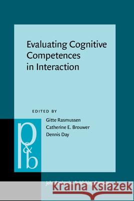 Evaluating Cognitive Competences in Interaction Gitte Rasmussen C.E. Brouwer Dennis Day 9789027256300 John Benjamins Publishing Co