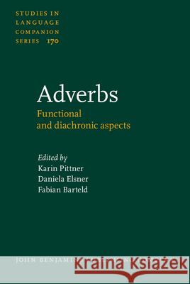 Adverbs: Functional and Diachronic Aspects Karin Pittner Fabian Barteld Daniela Elsner 9789027259356 John Benjamins Publishing Co