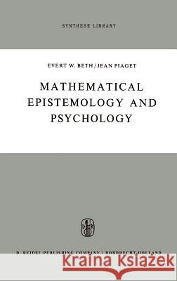 Mathematical Epistemology and Psychology Beth E Piaget J E. W. Beth 9789027700711 Kluwer Academic Publishers