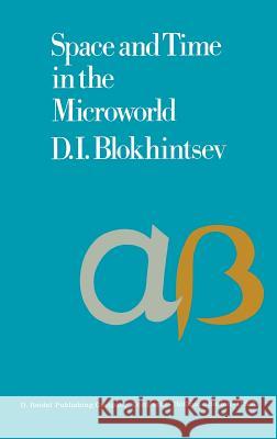 Space and Time in the Microworld D.I. Blokhintsev, Z. Smith 9789027702401 Springer