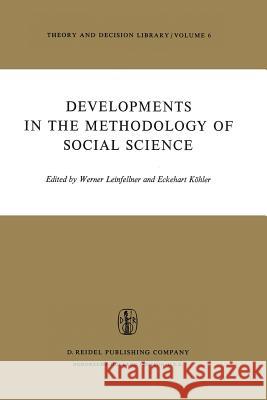 Developments in the Methodology of Social Science W. Leinfellner Eckehart Kc6hler Eckehart Kahler 9789027705396 D. Reidel