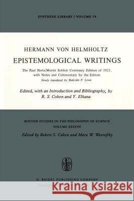Epistemological Writings: The Paul Hertz/Moritz Schlick centenary edition of 1921, with notes and commentary by the editors H. von Helmholtz, Robert S. Cohen, Y. Elkana, Malcolm F. Lowe 9789027705822