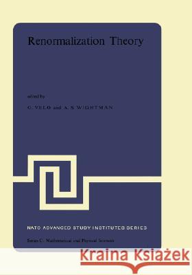 Renormalization Theory: Proceedings of the NATO Advanced Study Institute Held at the International School of Mathematical Physics at the 'Etto Velo, G. P. 9789027706898