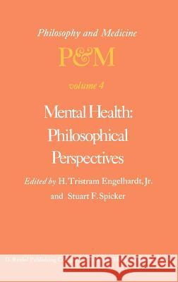Mental Health: Philosophical Perspectives: Proceedings of the Fourth Trans-Disciplinary Symposium on Philosophy and Medicine Held at Galveston, Texas, Engelhardt Jr, H. Tristram 9789027708281
