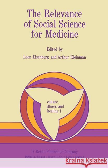 The Relevance of Social Science for Medicine L. Eisenberg A. Kleinman Leon Eisenberg 9789027711854 D. Reidel