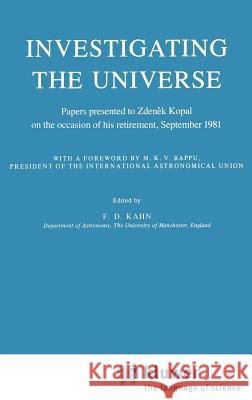 Investigating the Universe: Papers Presented to Zden?k Kopal on the Occasion of His Retirement, September 1981 Bappu, M. K. V. 9789027713254 Springer