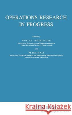 Operations Research in Progress G. Feichtinger P. Kall Gustav Feichtinger 9789027714640 Springer