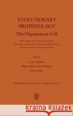 Evolutionary Protistology: The Organism as Cell Proceedings of the 5th Meeting of the International Society for Evolutionary Protistology, Banyul Margulis, L. 9789027717658