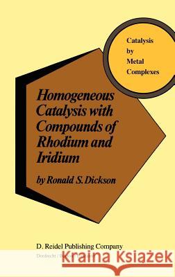 Homogeneous Catalysis with Compounds of Rhodium and Iridium R. Dickson 9789027718808 Springer