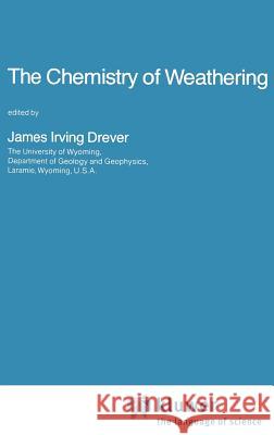 The Chemistry of Weathering J. I. Drever James I. Drever 9789027719621 Springer