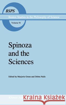 Spinoza and the Sciences Marjorie Grene Debra Nails D. Nails 9789027719768 Springer